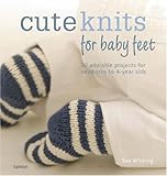Cute knits for baby feet : 30 adorable projects for newborns to 4 year-olds