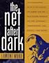 The Net After Dark: The Underground Guide to the Coolest, the Newest and the Most Bizarre Hangouts on the Internet, Compuserve, AOL, Delphi and More