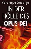 In der H�lle des Opus Dei: Eine Dokumentation - V�ronique Duborgel