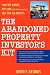 The Abandoned Property Investor's Kit: Find the Owner, Buy Low (with No Competition), Sell for Big Profits