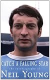 Catch a Falling Star: The Autobiography of Neil Young