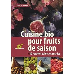 Cuisine bio pour fruits de saison : 130 Recettes sal�es et sucr�es
