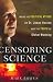 Censoring Science: Inside the Political Attack on Dr. James Hansen and the Truth of Global Warming