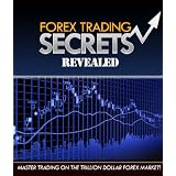 Forex Trading Secrets Revealed - Mastering A Trillion Dollar Industry