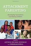 Attachment Parenting: Developing Connections and Healing Children