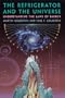 The Refrigerator and the Universe: Understanding the Laws of Energy