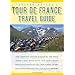 Graham Watson's Tour De France Travel Guide: The Complete Insider's Guide to Following the World's Greatest Race