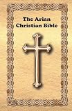 The Arian Christian Bible