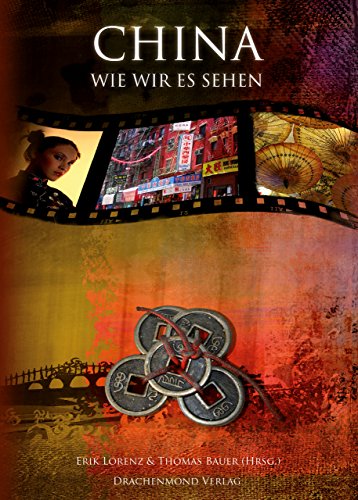 China, wie wir es sehen: 21 Einheimische, Zugewanderte und Reisende erzählen von ihrem Reich der Mitte. (German Edition)