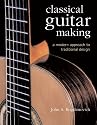 Classical Guitar Making: A Modern Approach to Traditional Design