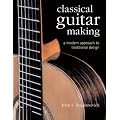 Classical Guitar Making: A Modern Approach to Traditional Design