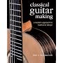 Classical Guitar Making: A Modern Approach to Traditional Design