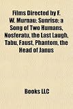 Films Directed by F. W. Murnau (Study Guide): Sunrise: a Song of Two Humans, Nosferatu, the Last Laugh, Tabu, Faust, Phantom, the Head of Janus