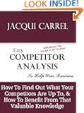 Easy Competitor Analysis - How to Find What Your Competitors Are Up To, & How to Benefit From That Valuable Knowledge (Bus...