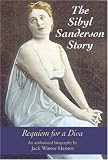 The Sibyl Sanderson Story: Requiem for a Diva (Opera Biography)