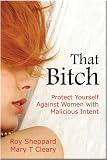 That Bitch: Protect Yourself Against Women With Malicious Intent
