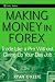Making Money in Forex: Trade Like a Pro Without Giving Up Your Day Job (Wiley Trading)
