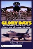 Glory Days: The Untold Story of the Men Who Flew the B-66 Destroyer into the Face of Fear