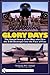 Glory Days: The Untold Story of the Men who Flew the B-66 Destroyer into the Face of Fear
