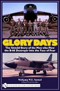 Glory Days: The Untold Story of the Men Who Flew the B-66 Destroyer into the Face of Fear
