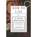 (HOW TO LIVE: OR A LIFE OF MONTAIGNE IN ONE QUESTION AND TWENTY ATTEMPTS AT AN ANSWER ) By Bakewell, Sarah (Author) Hardcover Published on (10, 2010)