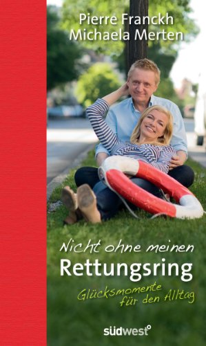 Nicht ohne meinen Rettungsring: Glücksmomente für den Alltag (German Edition)