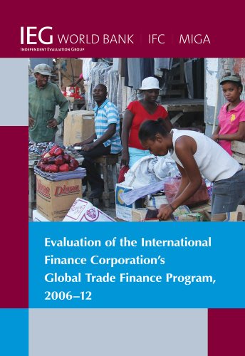 Evaluation of the International Finance Corporation's Global Trade Finance Program, 2006-12 (Independent Evaluation Group Studies)