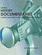 Creating History Documentaries: A Step-by-Step Guide to Video Projects in the Classroom