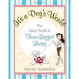 It's a Dog's World: The Savvy Guide to Four-Legged Living