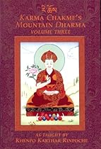 Karma Chakme's Mountain Dharma, As Taught by Khenpo Karthar Rinpoche, Volume Three Karma Chakme's Mountain Dharma, As Taught by Khenpo Karthar Rinpoche, Volume Three