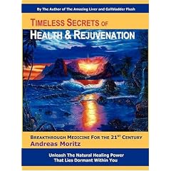 Timeless Secrets of Health & Rejuvenation: Unleash the Natural Healing Power That Lies Dormant Within You -- Breakthrough Medicine for the 21st Century
