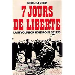 7 jours de libert�, la r�volution hongroise de 1956. Documents t�moins.