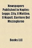 Newspapers Published in Naples: Leggo, City, Il Mattino, Il Napoli, Corriere del Mezzogiorno-