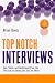 Top Notch Interviews: Tips, Tricks, and Techniques from the First Call to Getting the Job You Want