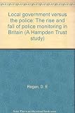 Local government versus the police : the rise and fall of police monitoring in Britain