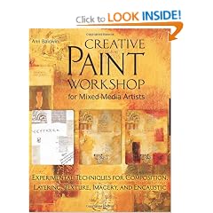 Creative Paint Workshop for Mixed-Media Artists: Experimental Techniques for Composition, Layering, Texture, Imagery, and Encaustic