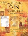 Creative Paint Workshop for Mixed-Media Artists: Experimental Techniques for Composition, Layering, Texture, Imagery, and Encaustic