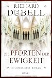 Die Pforten der Ewigkeit: Historischer Roman - Richard D&uuml;bell