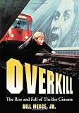 Overkill: The Rise And Fall of Thriller Cinema