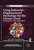Using industrial-organizational psychology for the greater good : helping those who help others