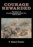 Courage Rewarded:The Valour of Canadian Soldiers Under Fire 1900 to 2007