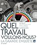 Quel travail voulons-nous ? : La grande enqu�te