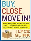 Buy, close, move in! : how to navigate the new world of real estate--safely and profitably--and end up with the home of your dreams