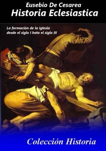 Historia Eclesiastica: Tomo completo de la historia eclesiastica (Spanish Edition), by Eusebio De Cesarea
