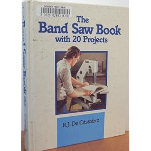 The Band Saw Book, With 20 Projects R. J. Cristoforo De