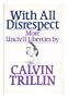 With All Disrespect: More Uncivil Liberties
