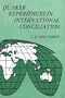 Quaker Experiences in International Conciliation