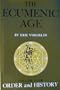 The Ecumenic Age (Order and History, Volume 4)