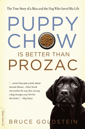 Puppy Chow Is Better Than Prozac: The True Story of a Man and the Dog Who Saved His Life
