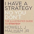 I Have a Strategy (No, You Don't): The Illustrated Guide to Strategy
